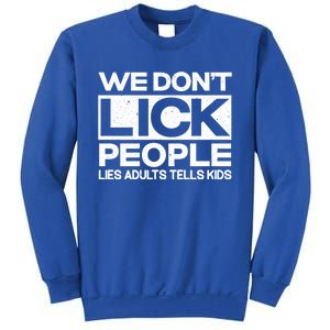 We Don't Lick People Lies Adults Tell Adult Humor Meaningful Gift Sweatshirt