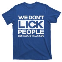 We Don't Lick People Lies Adults Tell Adult Humor Meaningful Gift T-Shirt