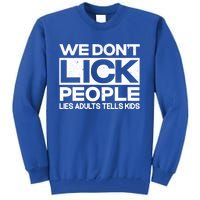 We Don't Lick People Lies Adults Tell Adult Humor Meaningful Gift Tall Sweatshirt