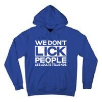 We Don't Lick People Lies Adults Tell Adult Humor Meaningful Gift Tall Hoodie