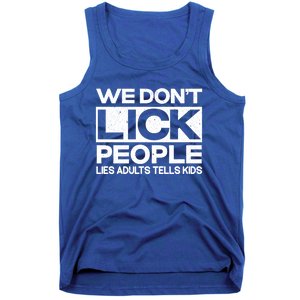 We Don't Lick People Lies Adults Tell Adult Humor Meaningful Gift Tank Top