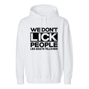 We Don't Lick People Lies Adults Tell Adult Humor Meaningful Gift Garment-Dyed Fleece Hoodie