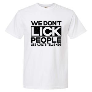 We Don't Lick People Lies Adults Tell Adult Humor Meaningful Gift Garment-Dyed Heavyweight T-Shirt