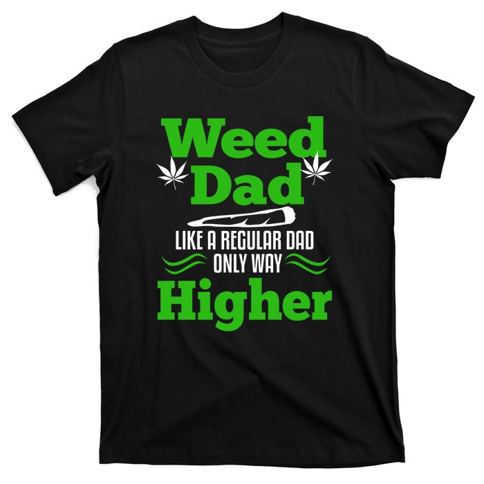 Weed Dad Like A Regular Dad Only Way Higher Fathers Day Gift T-Shirt