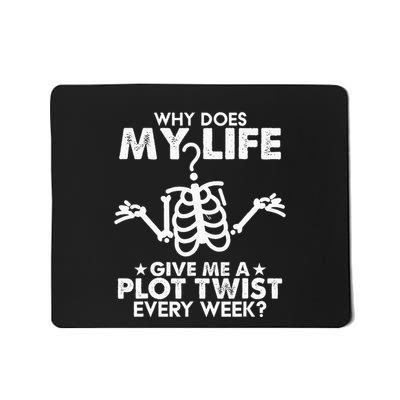 Why Does My Life Give Me A Plot Twist Every Week Mousepad