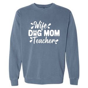 Wife Dog Mom Teacher Funny Appreciation Gift Garment-Dyed Sweatshirt