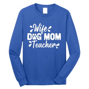 Wife Dog Mom Teacher Funny Appreciation Gift Long Sleeve Shirt