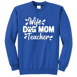 Wife Dog Mom Teacher Funny Appreciation Gift Sweatshirt