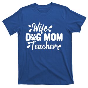 Wife Dog Mom Teacher Funny Appreciation Gift T-Shirt