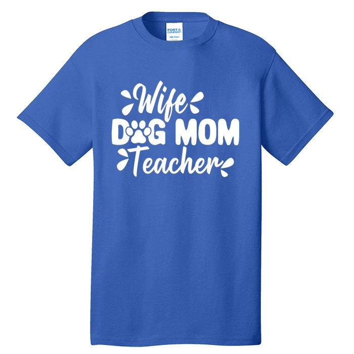 Wife Dog Mom Teacher Funny Appreciation Gift Tall T-Shirt