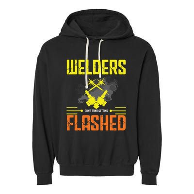 Welders Don't Mind Getting Flashed Welding Welder Garment-Dyed Fleece Hoodie