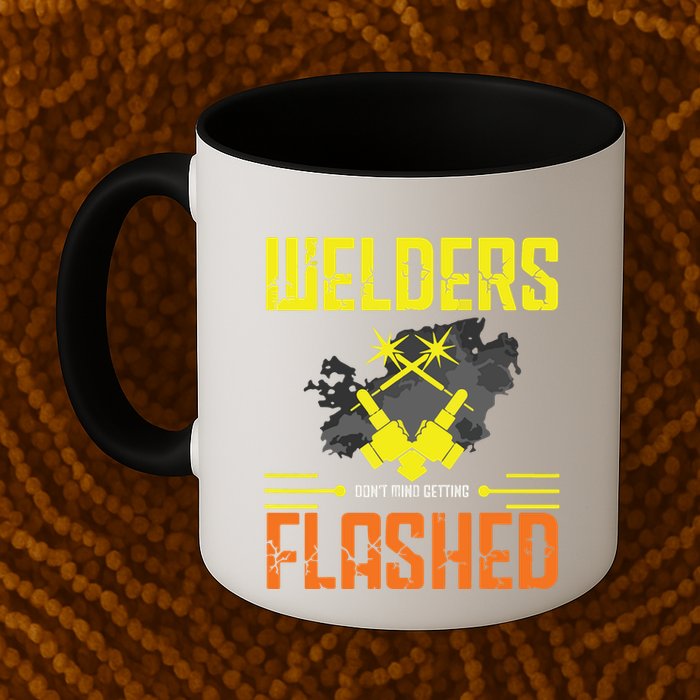Welders Don't Mind Getting Flashed Welding Welder Mug