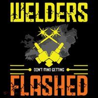 Welders Don't Mind Getting Flashed Welding Welder Mug