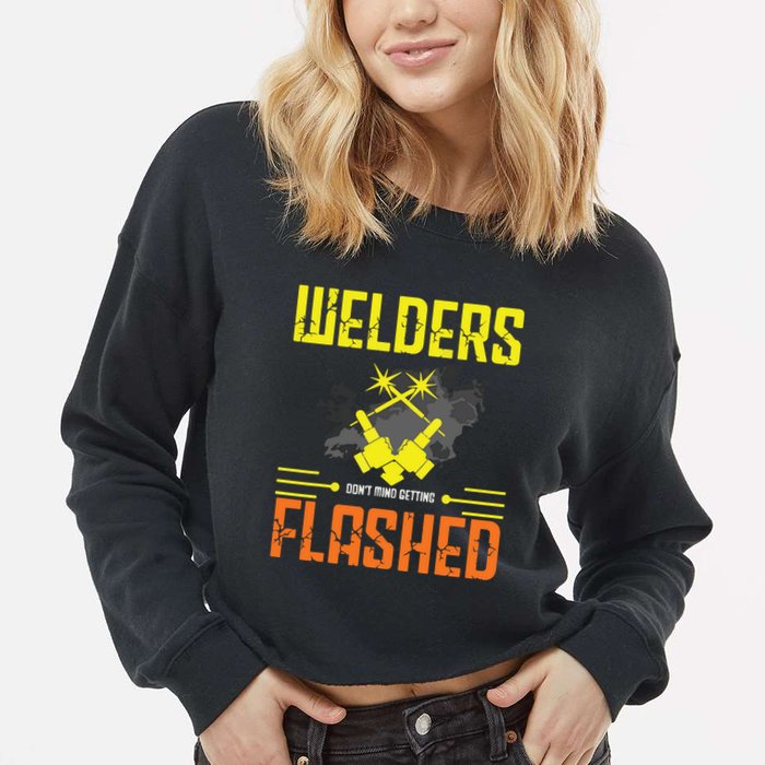 Welders Don't Mind Getting Flashed Welding Welder Cropped Pullover Crew