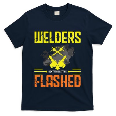 Welders Don't Mind Getting Flashed Welding Welder T-Shirt