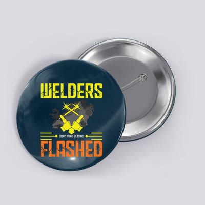 Welders Don't Mind Getting Flashed Welding Welder Button