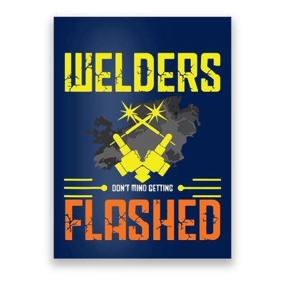 Welders Don't Mind Getting Flashed Welding Welder Poster