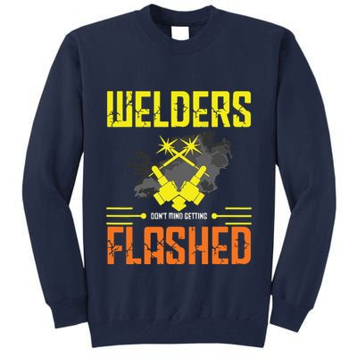 Welders Don't Mind Getting Flashed Welding Welder Tall Sweatshirt