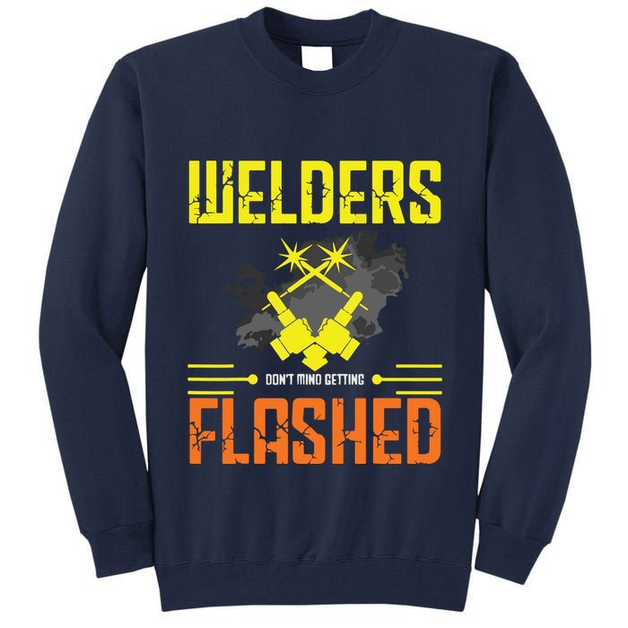 Welders Don't Mind Getting Flashed Welding Welder Tall Sweatshirt