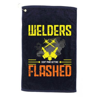Welders Don't Mind Getting Flashed Welding Welder Golf Towel