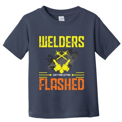 Welders Don't Mind Getting Flashed Welding Welder Toddler T-Shirt