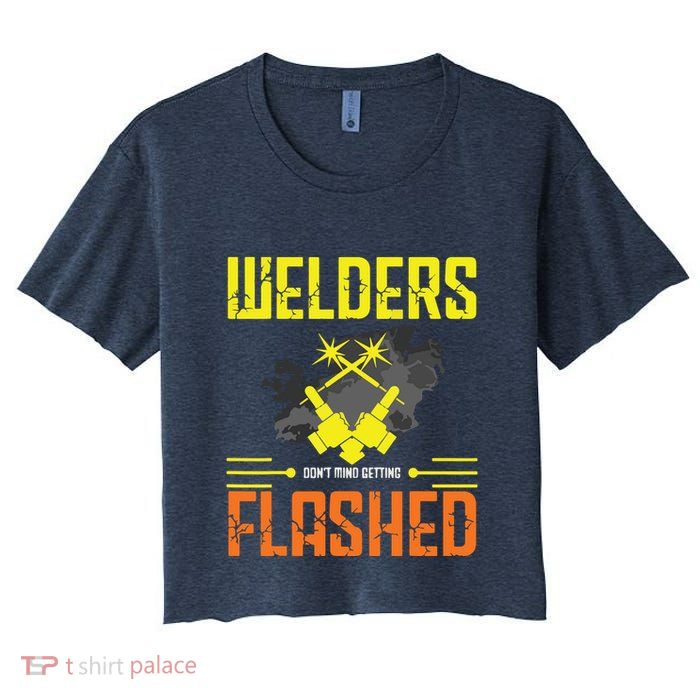 Welders Don't Mind Getting Flashed Welding Welder Crop Top