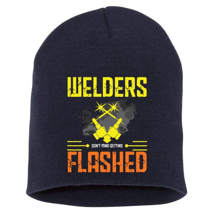 Welders Don't Mind Getting Flashed Welding Welder Short Acrylic Beanie