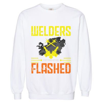 Welders Don't Mind Getting Flashed Welding Welder Garment-Dyed Sweatshirt