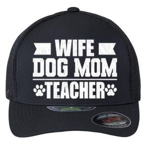 Wife Dog Mom Teacher Funny Appreciation Gift Flexfit Unipanel Trucker Cap