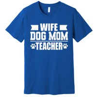 Wife Dog Mom Teacher Funny Appreciation Gift Premium T-Shirt