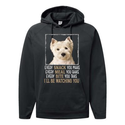 Westie Dog Meme Every Snack You Make Ill Be Watching You Performance Fleece Hoodie