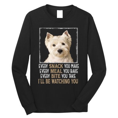 Westie Dog Meme Every Snack You Make Ill Be Watching You Long Sleeve Shirt