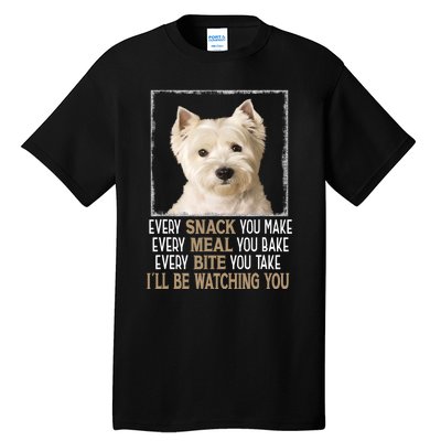 Westie Dog Meme Every Snack You Make Ill Be Watching You Tall T-Shirt