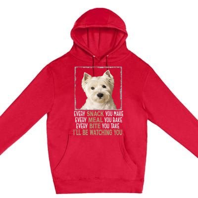 Westie Dog Meme Every Snack You Make Ill Be Watching You Premium Pullover Hoodie