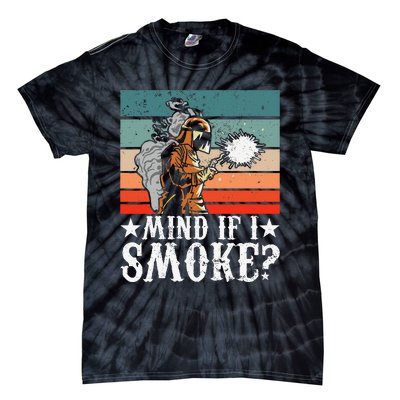 Welder Dad Mind If I Smoke for Welding Grandpa and Welders Tie-Dye T-Shirt