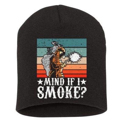 Welder Dad Mind If I Smoke for Welding Grandpa and Welders Short Acrylic Beanie