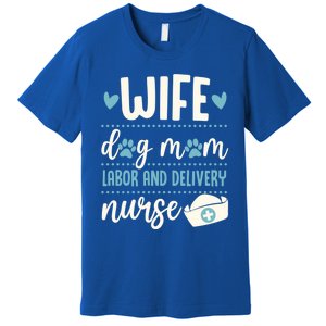 Wife Dog Mom Labor And Delivery Nurse Valentines Day Love Gift Premium T-Shirt