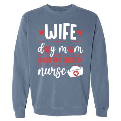 Wife Dog Mom Labor And Delivery Nurse Valentines Day Love Meaningful Gift Garment-Dyed Sweatshirt