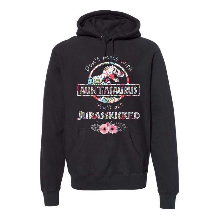 Womens Don't Mess With Auntasaurus You'll Get Jurasskicked Premium Hoodie