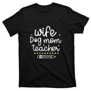 Wife Dog Mom Teacher Mother's Day Gift T-Shirt