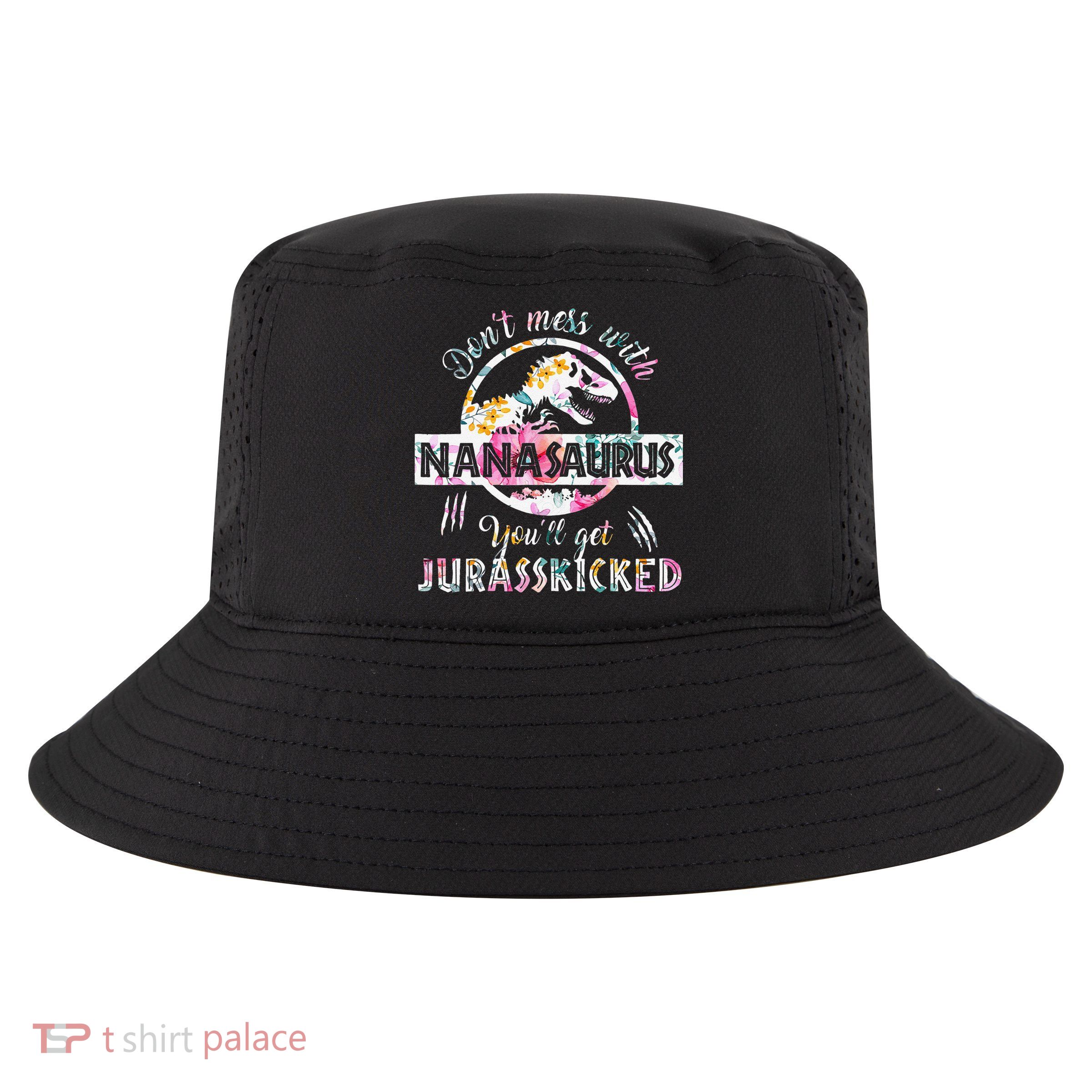 Womens Don't Mess With Nanasaurus You'll Get Jurasskicked Nana Dino Cool Comfort Performance Bucket Hat