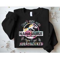 Womens Don't Mess With Nanasaurus You'll Get Jurasskicked Nana Dino Sweatshirt