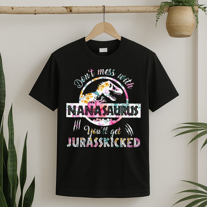 Womens Don't Mess With Nanasaurus You'll Get Jurasskicked Nana Dino T-Shirt