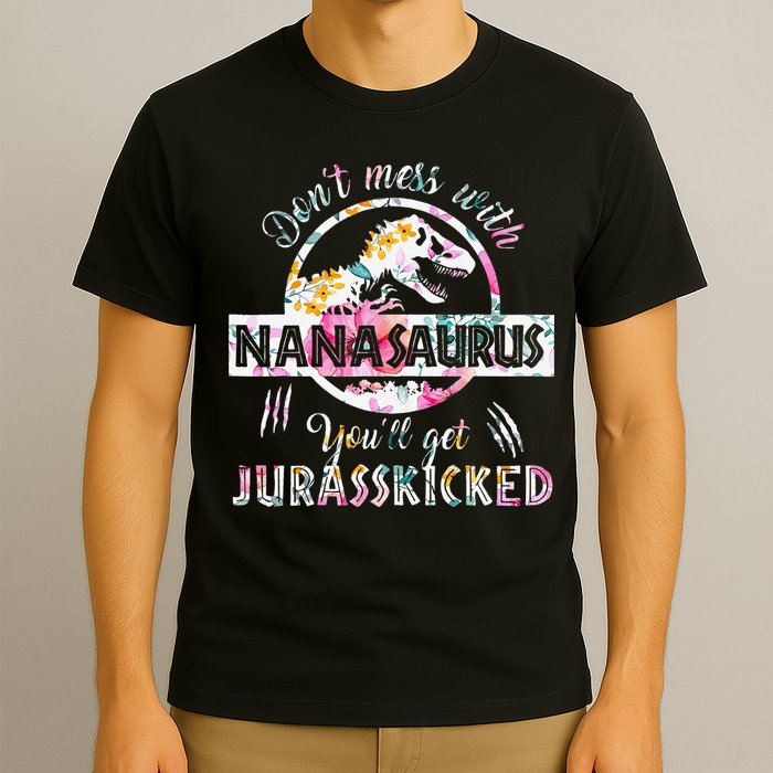 Womens Don't Mess With Nanasaurus You'll Get Jurasskicked Nana Dino T-Shirt