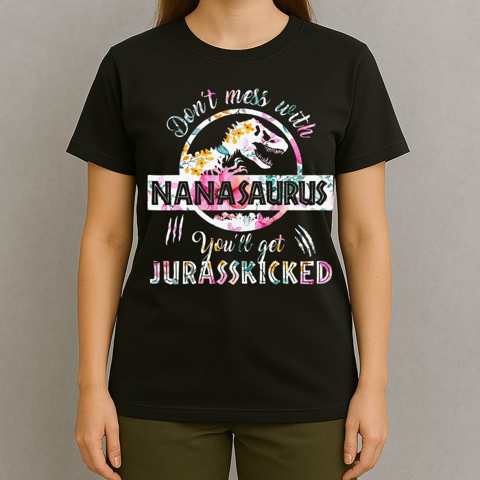 Womens Don't Mess With Nanasaurus You'll Get Jurasskicked Nana Dino T-Shirt