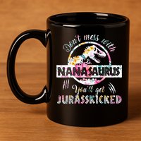 Womens Don't Mess With Nanasaurus You'll Get Jurasskicked Nana Dino 11oz C Handle Ceramic Mug