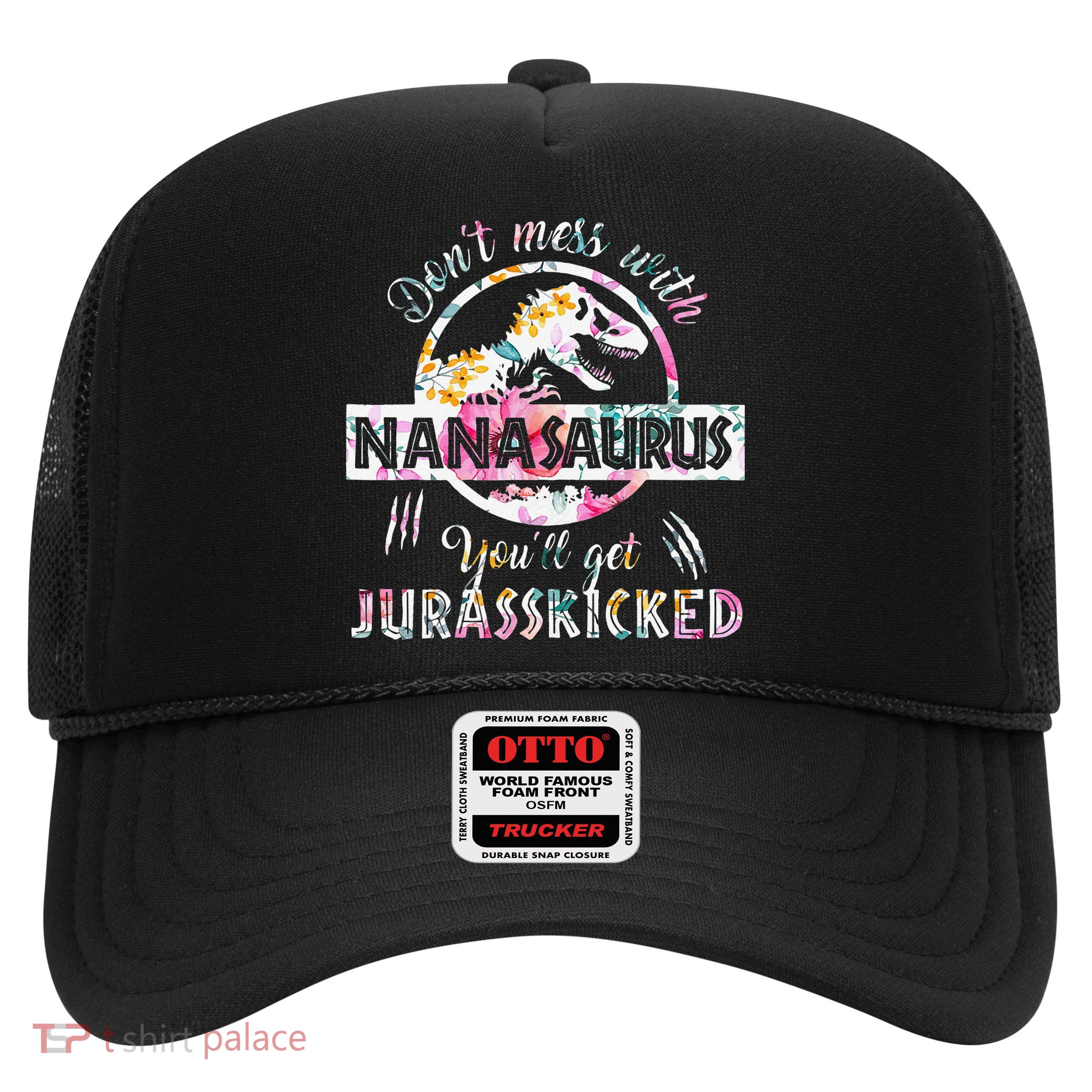 Womens Don't Mess With Nanasaurus You'll Get Jurasskicked Nana Dino Trucker Hat