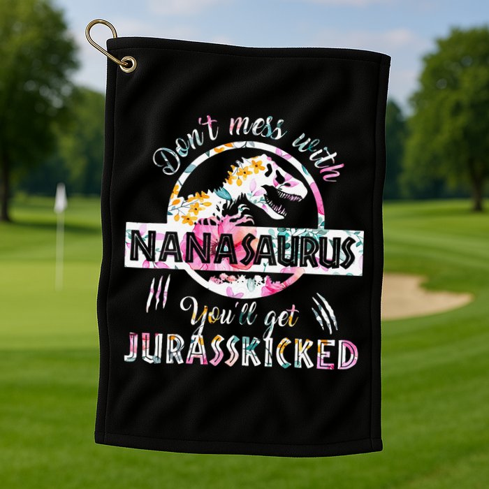 Womens Don't Mess With Nanasaurus You'll Get Jurasskicked Nana Dino Golf Towel