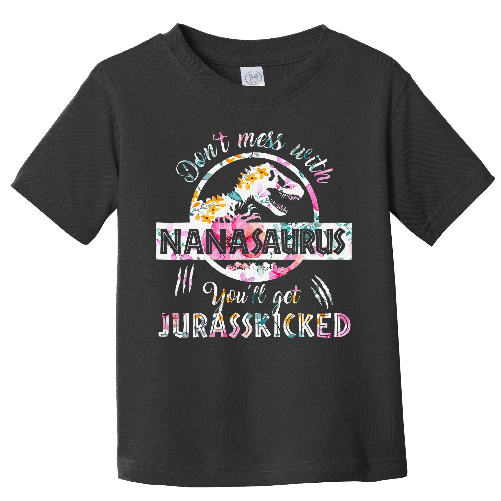Womens Don't Mess With Nanasaurus You'll Get Jurasskicked Nana Dino Toddler T-Shirt