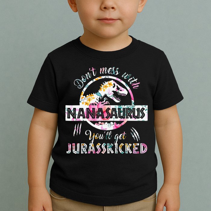 Womens Don't Mess With Nanasaurus You'll Get Jurasskicked Nana Dino Toddler T-Shirt
